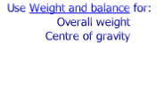 Use Weight and balance for:
Overall weight
Centre of gravity